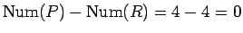 $\mathrm{Num}(P)-\mathrm{Num}(R)=4-4=0$