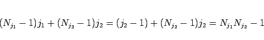 \begin{displaymath}
(N_{j_1} - 1)j_1 + (N_{j_2} - 1)j_2
= (j_2 - 1) + (N_{j_2} - 1)j_2
= N_{j_1} N_{j_2} - 1
\end{displaymath}