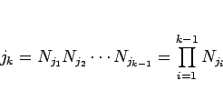 \begin{displaymath}
j_k
= N_{j_1}N_{j_2}\cdots N_{j_{k-1}}
= \prod_{i=1}^{k-1}N_{j_i}\end{displaymath}