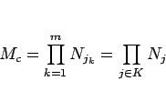 \begin{displaymath}
M_c
= \prod_{k=1}^{m} N_{j_k}
= \prod_{j\in K} N_j\end{displaymath}