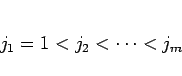 \begin{displaymath}
j_1=1 < j_2 < \cdots < j_m\end{displaymath}