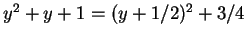 $y^2+y+1=(y+1/2)^2+3/4$