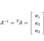 \begin{displaymath}
A^{-1}
={}^T\!{A}
= \left[\begin{array}{c}\mbox{\boldmath...
...box{\boldmath$e$}_2\\ \mbox{\boldmath$e$}_3\end{array}\right]
\end{displaymath}