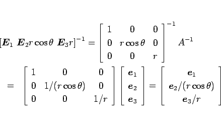 \begin{eqnarray*}\lefteqn{
\left[\mbox{\boldmath$E$}_1\ \mbox{\boldmath$E$}_2 r...
...e$}_2/(r\cos\theta)\\
\mbox{\boldmath$e$}_3/r\end{array}\right]\end{eqnarray*}