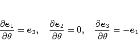 \begin{displaymath}
\frac{\partial \mbox{\boldmath$e$}_1}{\partial \theta}=\mbox...
...\mbox{\boldmath$e$}_3}{\partial \theta}=-\mbox{\boldmath$e$}_1
\end{displaymath}