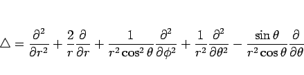 \begin{displaymath}
\triangle
=
\frac{\partial^{2}}{\partial {r}^{2}}
+\frac...
...frac{\sin\theta}{r^2\cos\theta}\frac{\partial}{\partial \theta}\end{displaymath}