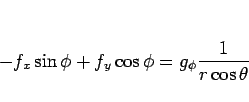 \begin{displaymath}
-f_x\sin\phi+f_y\cos\phi = g_\phi \frac{1}{r\cos\theta}\end{displaymath}