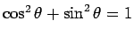 $\cos^2\theta+\sin^2\theta=1$