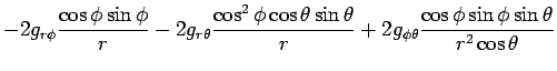 $\displaystyle -2g_{r\phi}\frac{\cos\phi\sin\phi}{r}
-2g_{r\theta}\frac{\cos^2\p...
...\sin\theta}{r}
+2g_{\phi\theta}\frac{\cos\phi\sin\phi\sin\theta}{r^2\cos\theta}$