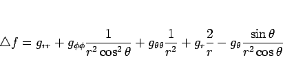 \begin{displaymath}
\triangle f
=
g_{rr}
+g_{\phi\phi}\frac{1}{r^2\cos^2\the...
...^2}
+g_r\frac{2}{r}
-g_\theta\frac{\sin\theta}{r^2\cos\theta}\end{displaymath}