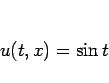 \begin{displaymath}
u(t,x)=\sin t
\end{displaymath}