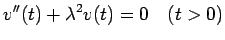 $\displaystyle v''(t)+\lambda^2 v(t)=0\hspace{1zw}(t>0)$