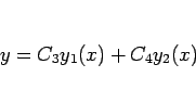 \begin{displaymath}
y=C_3y_1(x)+C_4y_2(x)
\end{displaymath}