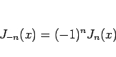 \begin{displaymath}
J_{-n}(x)=(-1)^nJ_n(x)
\end{displaymath}