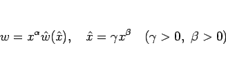 \begin{displaymath}
w=x^{\alpha}\hat{w}(\hat{x}),
\hspace{1zw}\hat{x}=\gamma x^\beta
\hspace{1zw}(\gamma>0, \beta>0)\end{displaymath}