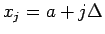 $x_j=a+j\Delta$