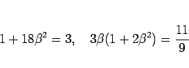 \begin{displaymath}
1+18\beta^2 = 3,\hspace{1zw}3\beta(1+2\beta^2)=\frac{11}{9}
\end{displaymath}