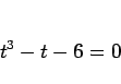 \begin{displaymath}
t^3-t-6 = 0\end{displaymath}