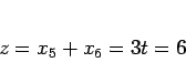 \begin{displaymath}
z = x_5+x_6 = 3t = 6
\end{displaymath}