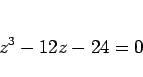 \begin{displaymath}
z^3-12z-24=0\end{displaymath}