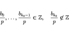 \begin{displaymath}
\frac{b_0}{p},\ldots,\frac{b_{k_0-1}}{p}\in\mathbb{Z},
\hspace{1zw}\frac{b_{k_0}}{p}\not\in\mathbb{Z}
\end{displaymath}