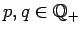 $p,q\in\mathbb{Q}_{+}$