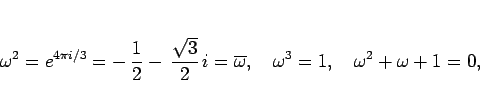 \begin{displaymath}
\omega^2=e^{4\pi i/3} = -\,\frac{1}{2}-\,\frac{\sqrt{3}}{2}...
...1zw}\omega^3=1,
\hspace{1zw}\omega^2+\omega+1=0,
\hspace{1zw}\end{displaymath}