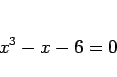 \begin{displaymath}
x^3-x-6=0\end{displaymath}