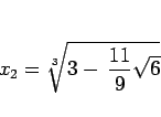 \begin{displaymath}
x_2 = \sqrt[3]{3-\,\frac{11}{9}\sqrt{6}}
\end{displaymath}