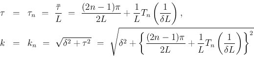 \begin{eqnarray*}\tau
&=&
\tau_n
\ =\
\frac{\bar{\tau}}{L}
\ =\
\frac...
...{2L}
+ \frac{1}{L}T_n\left(\frac{1}{\delta L}\right)\right\}^2}\end{eqnarray*}