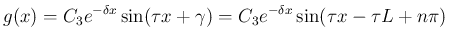 $\displaystyle g(x)
= C_3e^{-\delta x}\sin(\tau x + \gamma)
= C_3e^{-\delta x}\sin(\tau x -\tau L +n\pi)
$