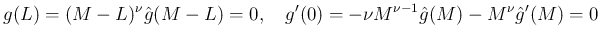 $\displaystyle g(L) = (M-L)^{\nu}\hat{g}(M-L)=0,
\hspace{1zw}
g'(0) = -\nu M^{\nu-1}\hat{g}(M)-M^{\nu}\hat{g}'(M) = 0
$