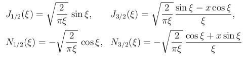 $\displaystyle
\begin{array}{ll}
\displaystyle J_{1/2}(\xi) = \sqrt{\frac{2}{\...
...2}(\xi)
= -\sqrt{\frac{2}{\pi\xi}}\,\frac{\cos\xi+x\sin\xi}{\xi}
\end{array}$