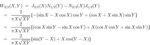 \begin{eqnarray*}\lefteqn{W_{3/2}(X,Y)
\ =\
J_{3/2}(X)N_{1/2}(Y)-N_{3/2}(X)J_...
...sin Y)\}
\\ &=&
\frac{2}{\pi X\sqrt{XY}}\{\sin(Y-X)+X\cos(Y-X)\}\end{eqnarray*}