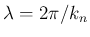 $\displaystyle \lambda = 2\pi/k_n
$