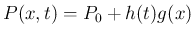 $\displaystyle
P(x,t) = P_0 + h(t)g(x)$