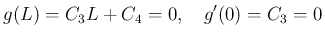 $\displaystyle g(L) = C_3L + C_4 = 0,\hspace{1zw}g'(0) = C_3 = 0
$