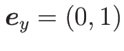 $\mbox{\boldmath$e$}_y=(0,1)$