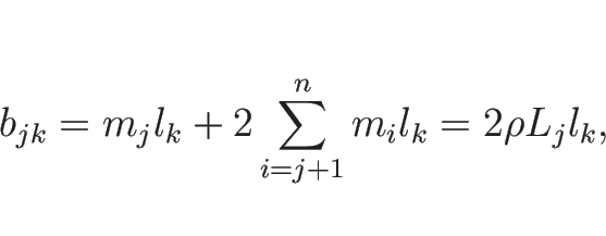 \begin{displaymath}
b_{jk}
= m_jl_k + 2\sum_{i=j+1}^n m_il_k
= 2\rho L_j l_k,
\end{displaymath}