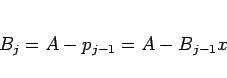 \begin{displaymath}
B_j
= A - p_{j-1}
= A - B_{j-1} x
\end{displaymath}