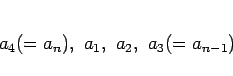 \begin{displaymath}
a_4(=a_n), a_1, a_2, a_3(=a_{n-1})
\end{displaymath}