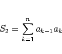 \begin{displaymath}
S_2 = \sum_{k=1}^n a_{k-1}a_k
\end{displaymath}