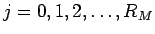 $j=0,1,2,\ldots,R_M$