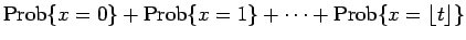 $\displaystyle \mathrm{Prob}\{x=0\} + \mathrm{Prob}\{x=1\} + \cdots +\mathrm{Prob}\{x=\lfloor t\rfloor\}$