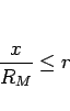 \begin{displaymath}
\frac{x}{R_M}\leq r\end{displaymath}