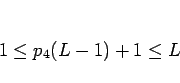 \begin{displaymath}
1\leq p_4(L-1)+1\leq L
\end{displaymath}