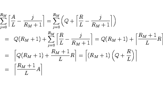 \begin{eqnarray*}\lefteqn{
\sum_{j=0}^{R_M}\left\lceil\frac{A}{L}-\frac{j}{R_M+...
...\right\rceil
\ &=&
\left\lceil\frac{R_M+1}{L}A\right\rceil
\end{eqnarray*}