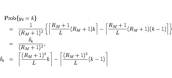 \begin{eqnarray*}\lefteqn{\mathrm{Prob}\{y_6=k\}}
\ &=&
\frac{1}{(R_M+1)^2}\l...
...L}k\right\rceil
-\left\lceil\frac{(R_M+1)^2}{L}(k-1)\right\rceil\end{eqnarray*}