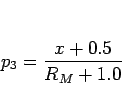 \begin{displaymath}
p_3 = \frac{x+0.5}{R_M+1.0}\hspace{1zw}\end{displaymath}