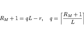 \begin{displaymath}
R_M+1=qL-r,\hspace{1zw}q=\left\lceil\frac{R_M+1}{L}\right\rceil\end{displaymath}